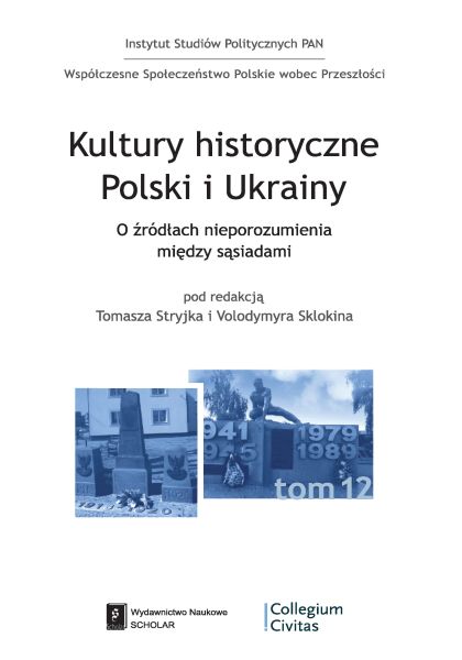 Kultury historyczne Polski i Ukrainy. O źródłach nieporozumienia między sąsiadami